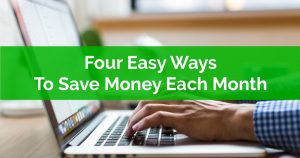 Four Easy Ways To Save Money Each Month