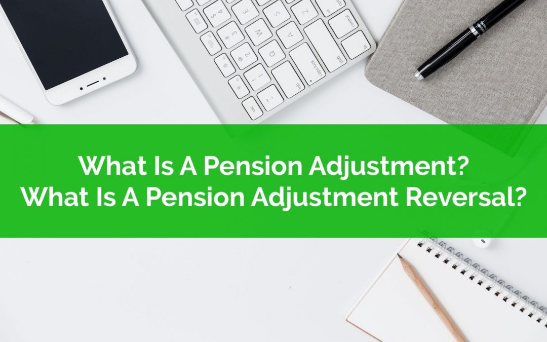 What Is A Pension Adjustment? What Is A Pension Adjustment Reversal?