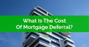 What Is The Cost Of Mortgage Deferral