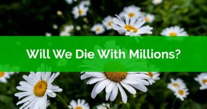 Will We Die With Millions