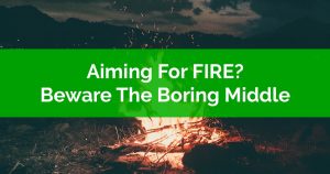 Aiming For FIRE Beware The Boring Middle