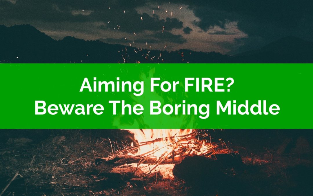 Aiming For FIRE? Beware The Boring Middle