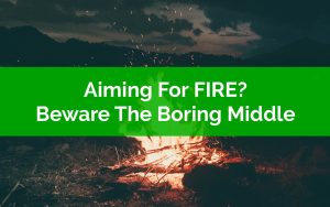 Aiming For FIRE Beware The Boring Middle