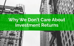 Why We Dont Care About Investment Returns