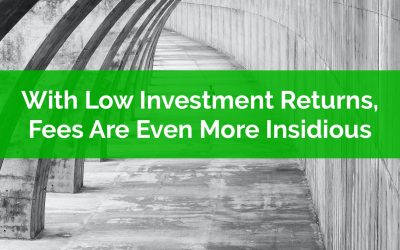 With Low Investment Returns, Fees Are Even More Insidious