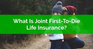 What Is Joint First-To-Die Life Insurance
