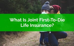 What Is Joint First-To-Die Life Insurance