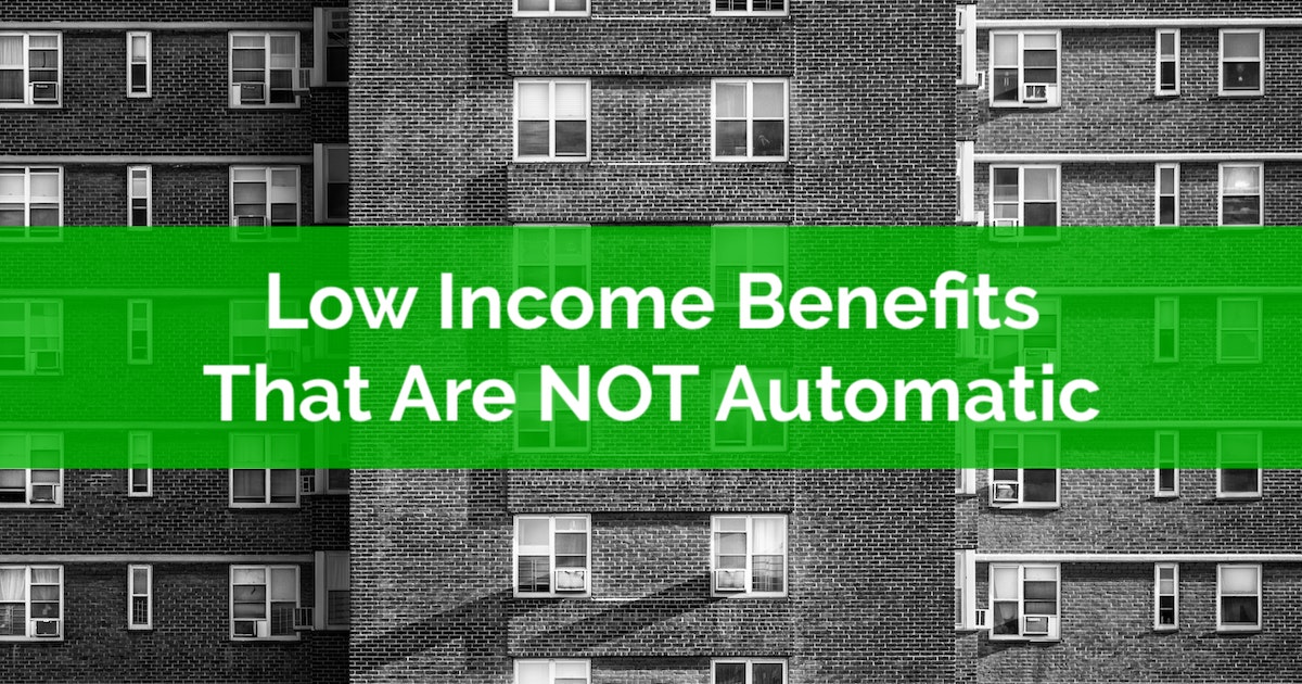 Low Income Benefits That Are NOT Automatic