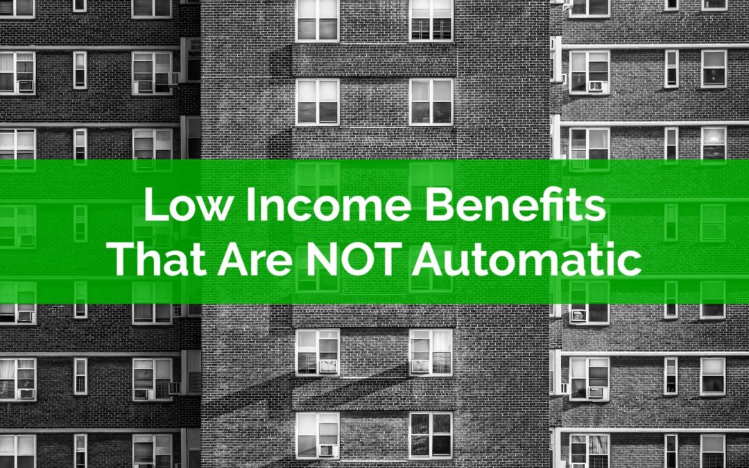 Low Income Benefits That Are NOT Automatic