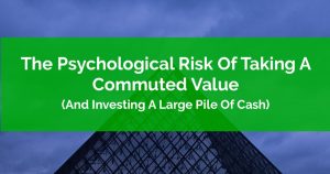 The Psychological Risk Of Taking A Commuted Value