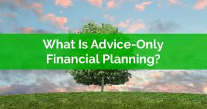 What Is Advice Only Financial Planning