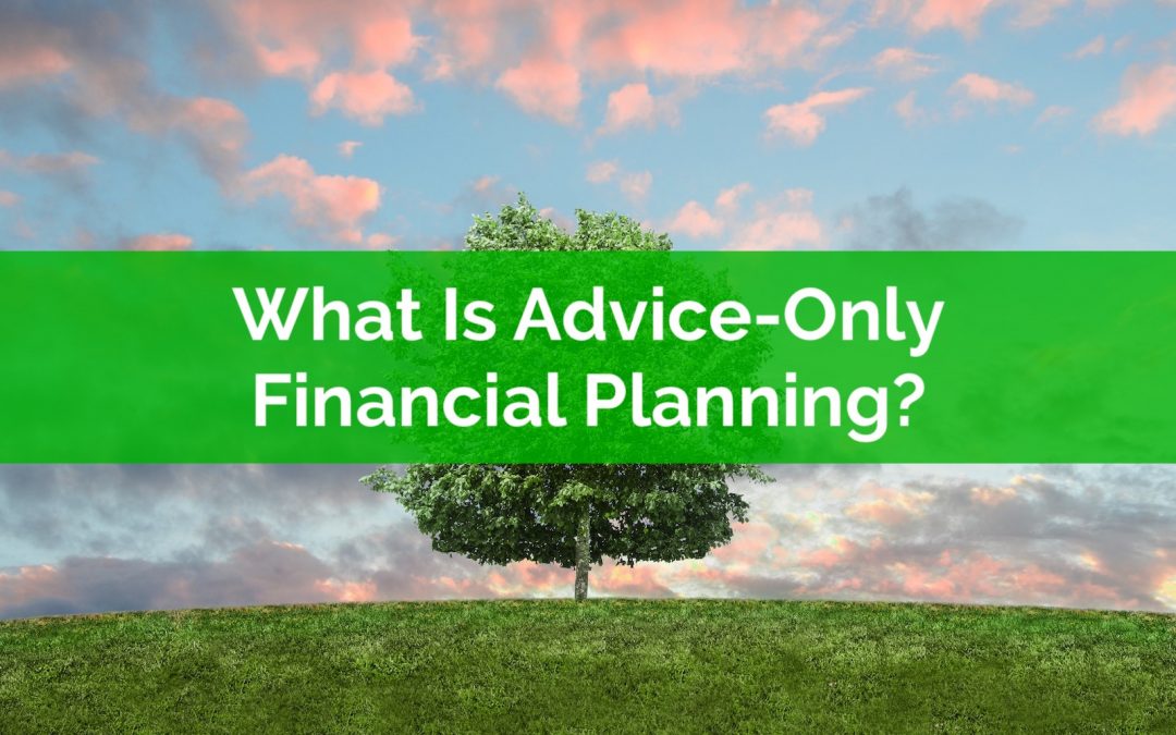 What Is Advice-Only Financial Planning?