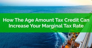 The Age Amount Tax Credit May Increase Your Marginal Tax Rate