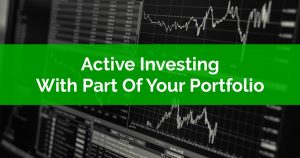 Active Investing With Part Of Your Portfolio