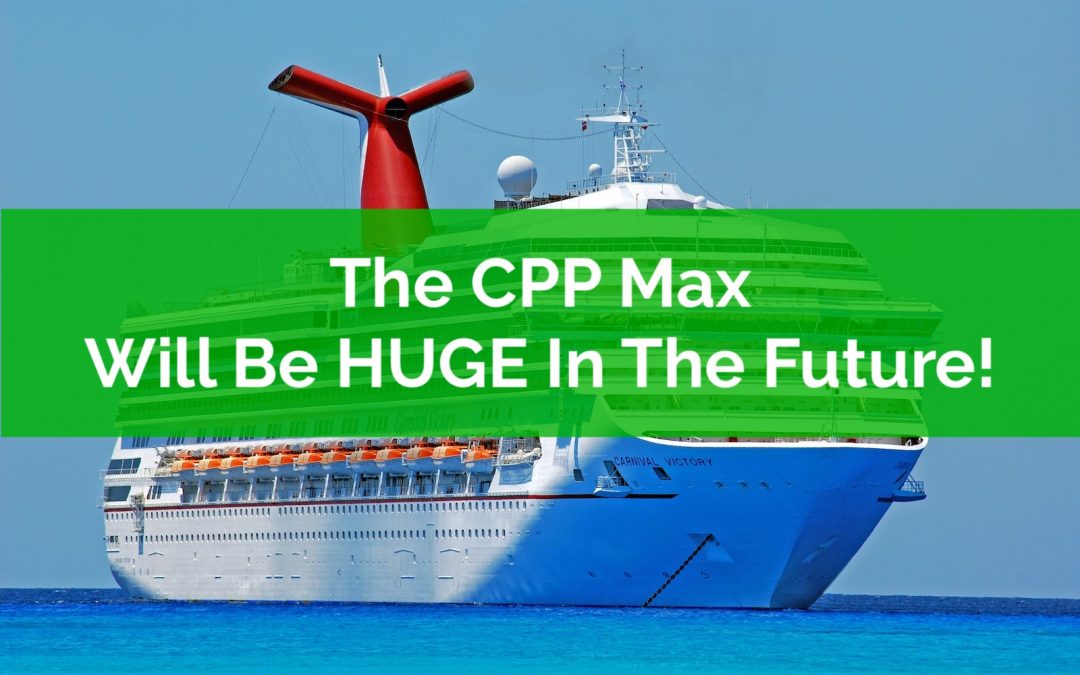 The CPP Max Will Be HUGE In The Future