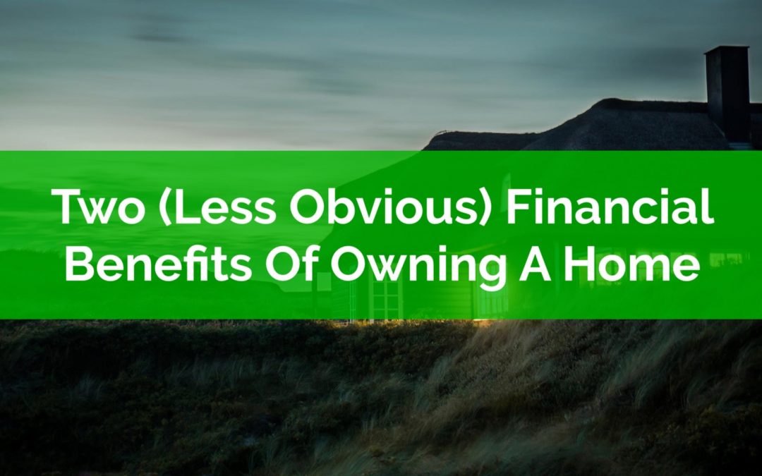 Two (Less Obvious) Financial Benefits Of Owning A Home