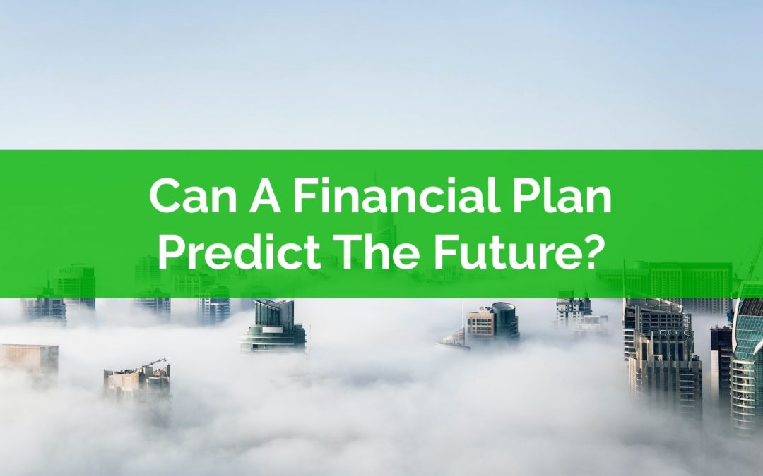 Can A Financial Plan Predict The Future?