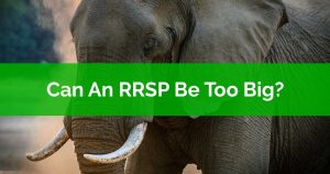 Can An RRSP Be Too Big