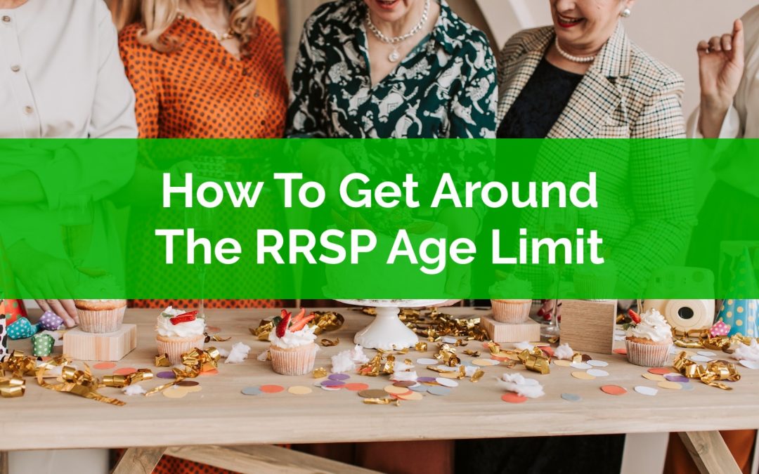 How To Get Around The RRSP Age Limit