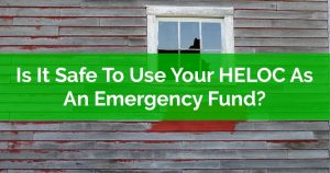 Is It Safe To Use Your HELOC As An Emergency Fund