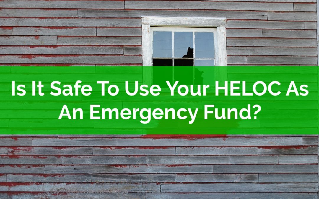 Is It Safe To Use Your HELOC As An Emergency Fund?