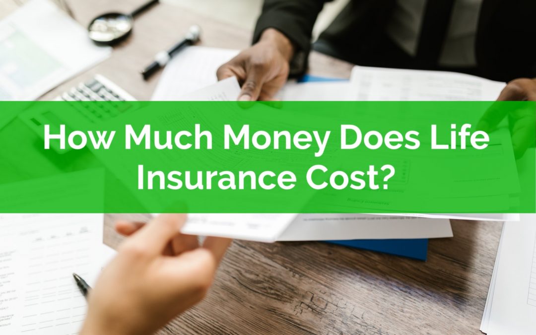 How Much Money Does Life Insurance Cost?