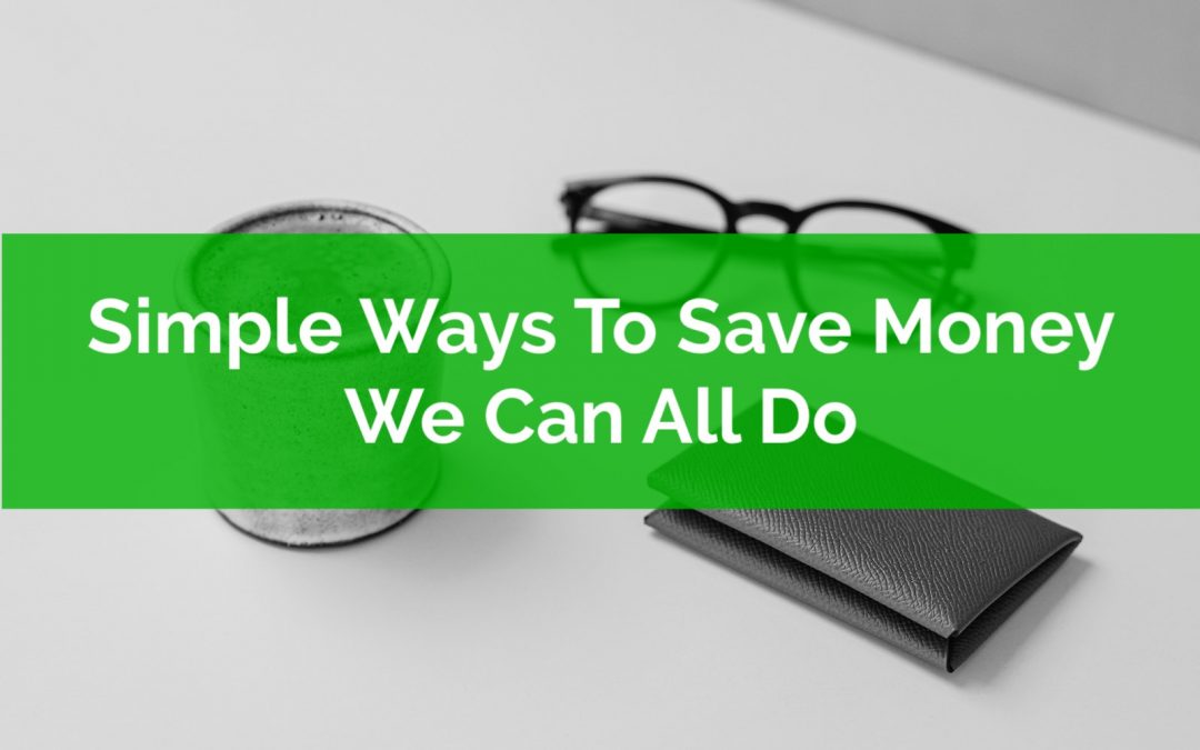 Simple Ways To Save Money We Can All Do