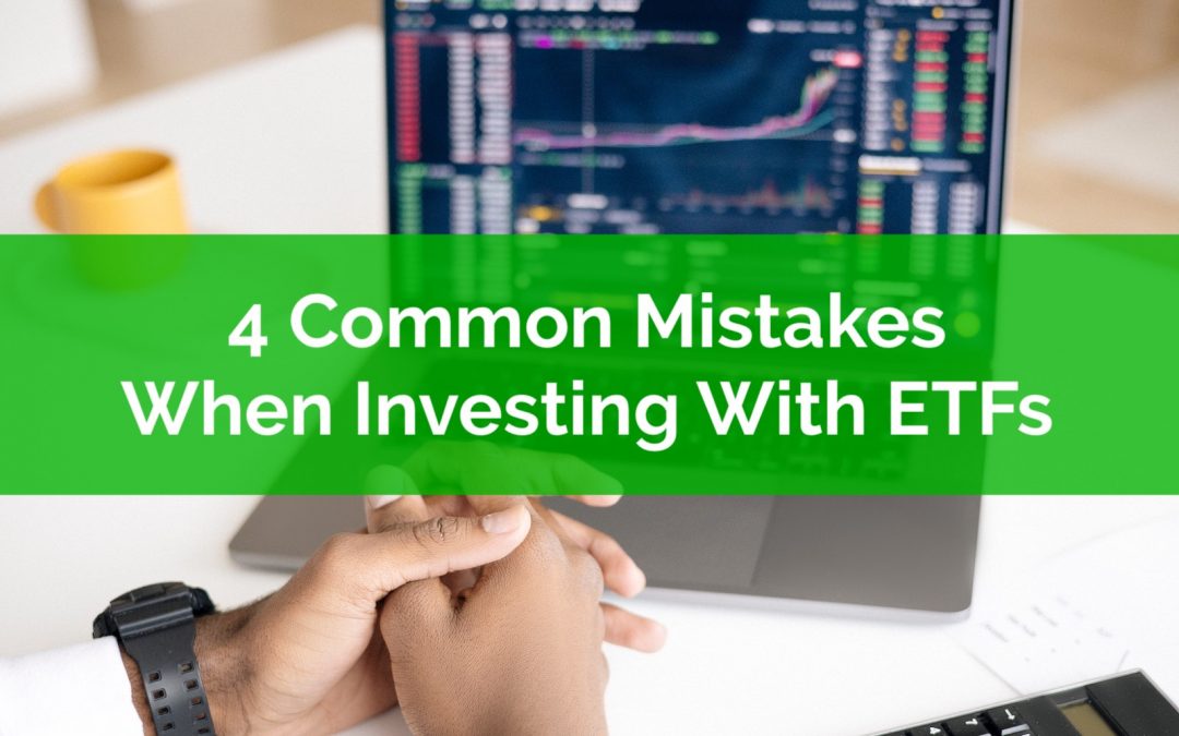 4 Common Mistakes When Investing With ETFs
