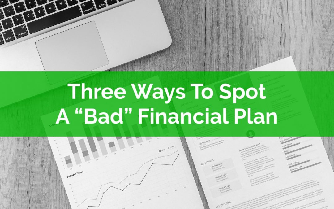 Three Ways To Spot A “Bad” Financial Plan