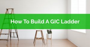 How To Build A GIC Ladder