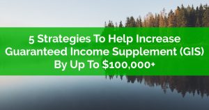 5 Strategies To Maximize Guaranteed Income Supplement GIS