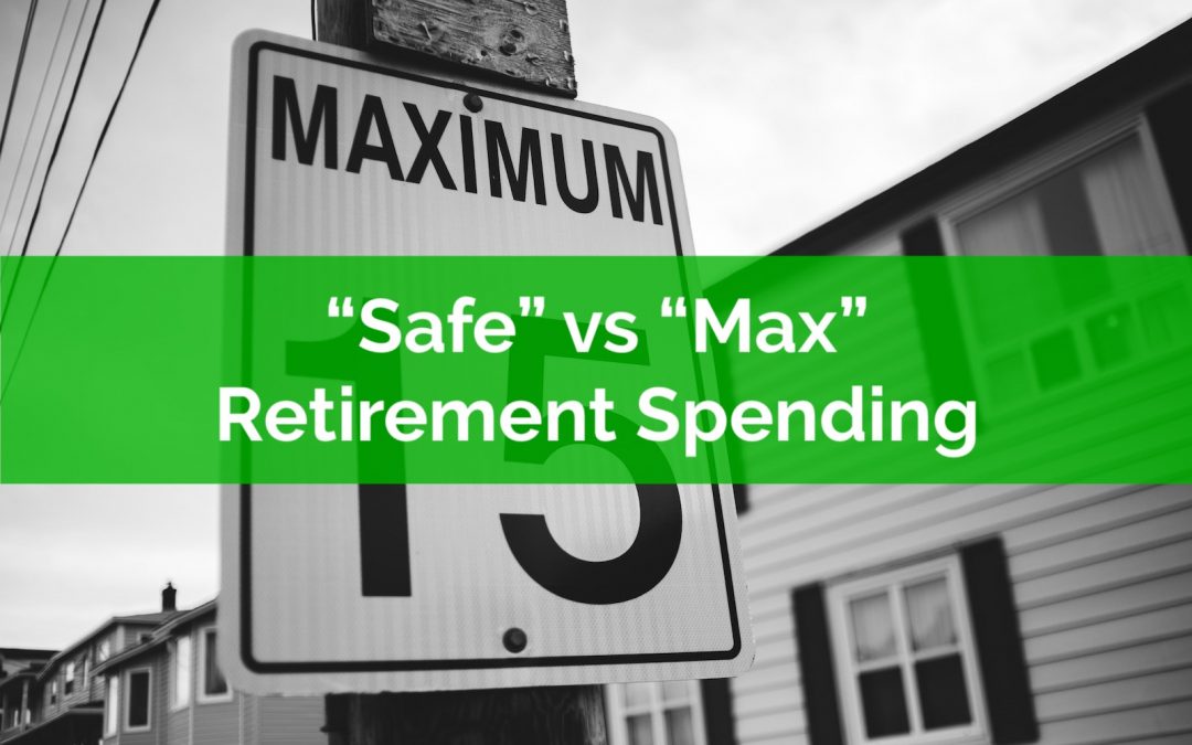Safe Vs Max Retirement Spending