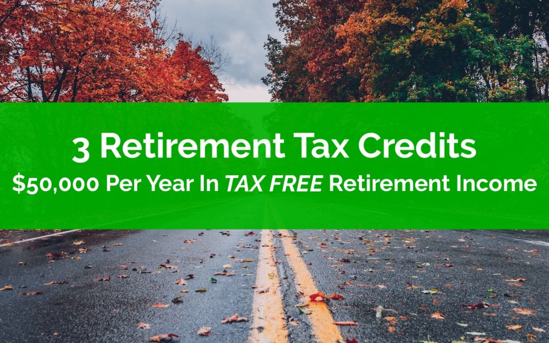 These 3 Retirement Tax Credits Equal Up To $50,000+ Per Year In Tax Free Income