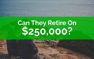 Can They Retire On $250,000?